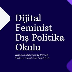 Dijital Feminist Dış Politika Okulu Başlıyor!